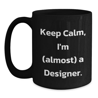 Designer Gifts for Friends, Funny 'Keep Calm, I'm (almost) A Designer' Black Coffee Mug, Christmas Unique Gifts from Men - Main