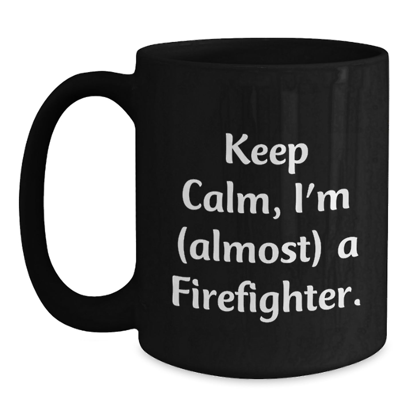 Funny Firefighter Christmas Unique Gifts from Friends and Family, Black Coffee Mug, 'Keep Calm, I'm (almost) A Firefighter.' - Main