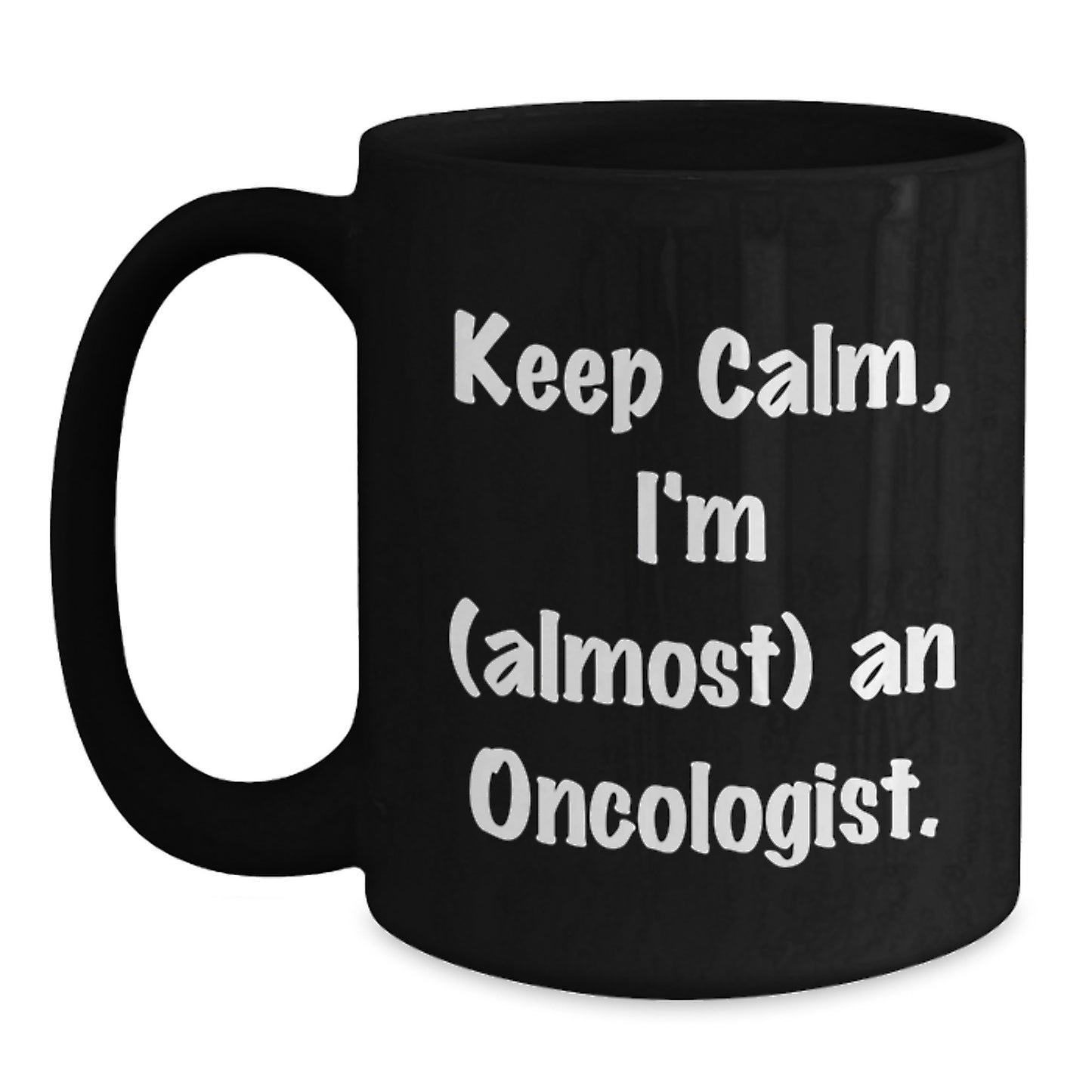 Funny Oncologist Gifts from Friends for Men Women - Keep Calm I'm almost An Oncologist Black Coffee Mug, Unique Christmas Unique Gifts for Oncologist Family and Coworkers - Main