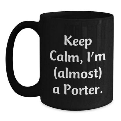 Funny Porter Gifts, Black Coffee Mugs for Men, Women, Friends, Christmas Unique Gifts from Friends to Porter, Keep Calm I'm almost a Porter Mugs - Main