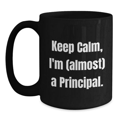 Funny Principal Gifts from Men to Friends, Keep Calm I'm Almost A Principal Black Coffee Mug, Unique Christmas Unique Gifts for Principal - Main