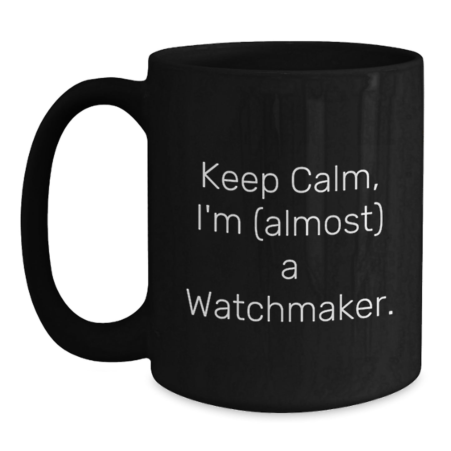 Funny Watchmaker Gifts from Friends, Watchmaker Inspirational Quote Black Coffee Mug, 11oz or 15oz Christmas Unique Mugs for Men, Women, Family, Work Coworkers - Main