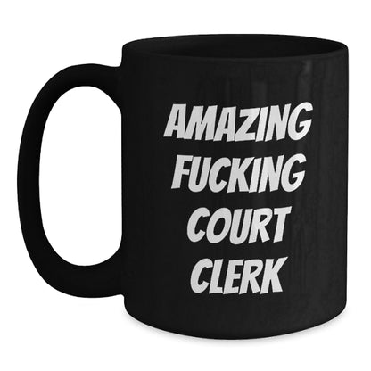 Funny Court Clerk Gifts from Men, Women, and Friends - 'Amazing F--king Court Clerk' Quote on Black Coffee Mug for Graduation Unique Gifts - Main