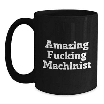 Funny Machinist Gifts for Men, Black Coffee Mug with Amazing Quote, Graduation Unique Gifts from Friends, Coworkers, or Family - Main
