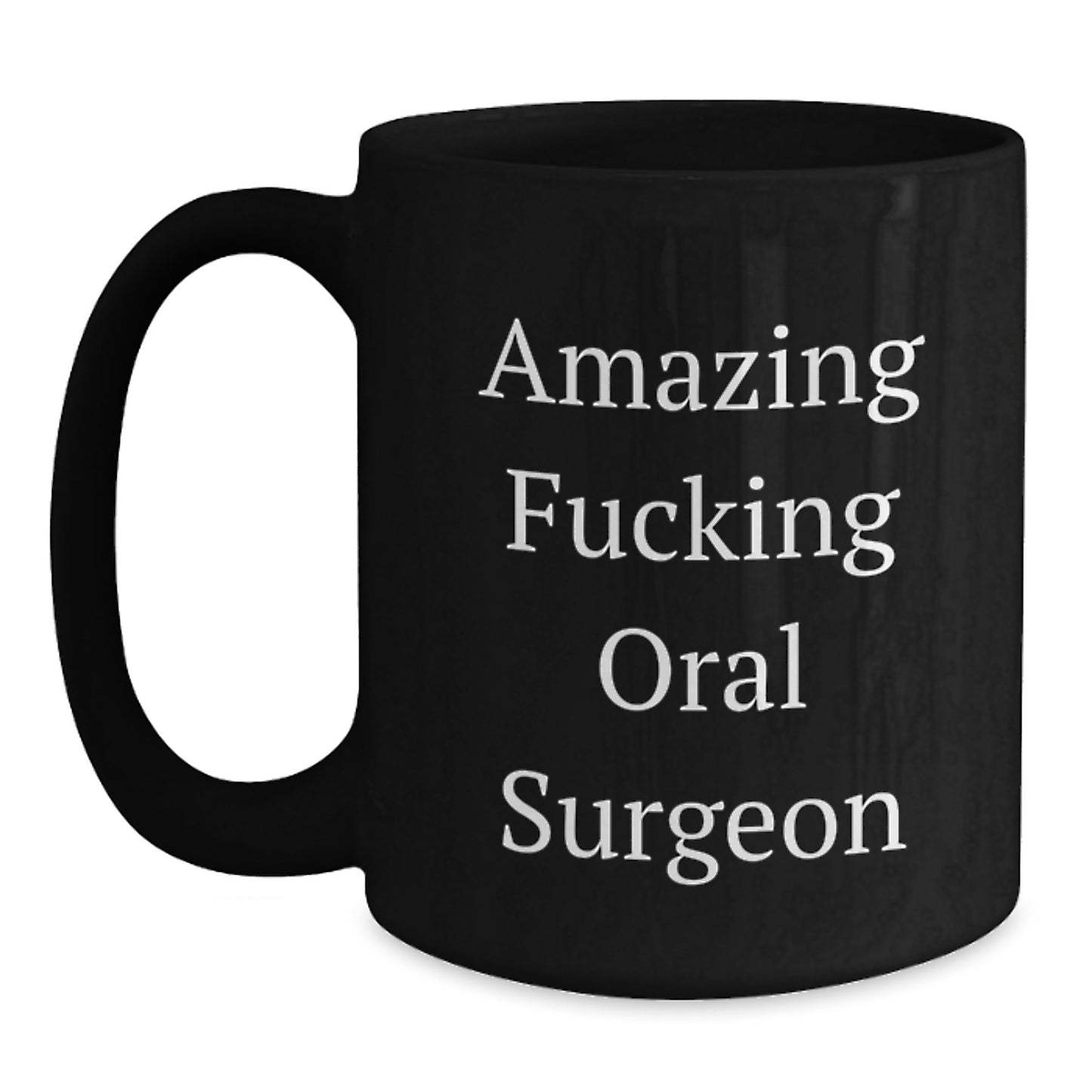 Funny Oral Surgeon Gifts, Black Coffee Mug for Graduation from Friends, Coworkers, Family, Amazing F--king Quote - Main