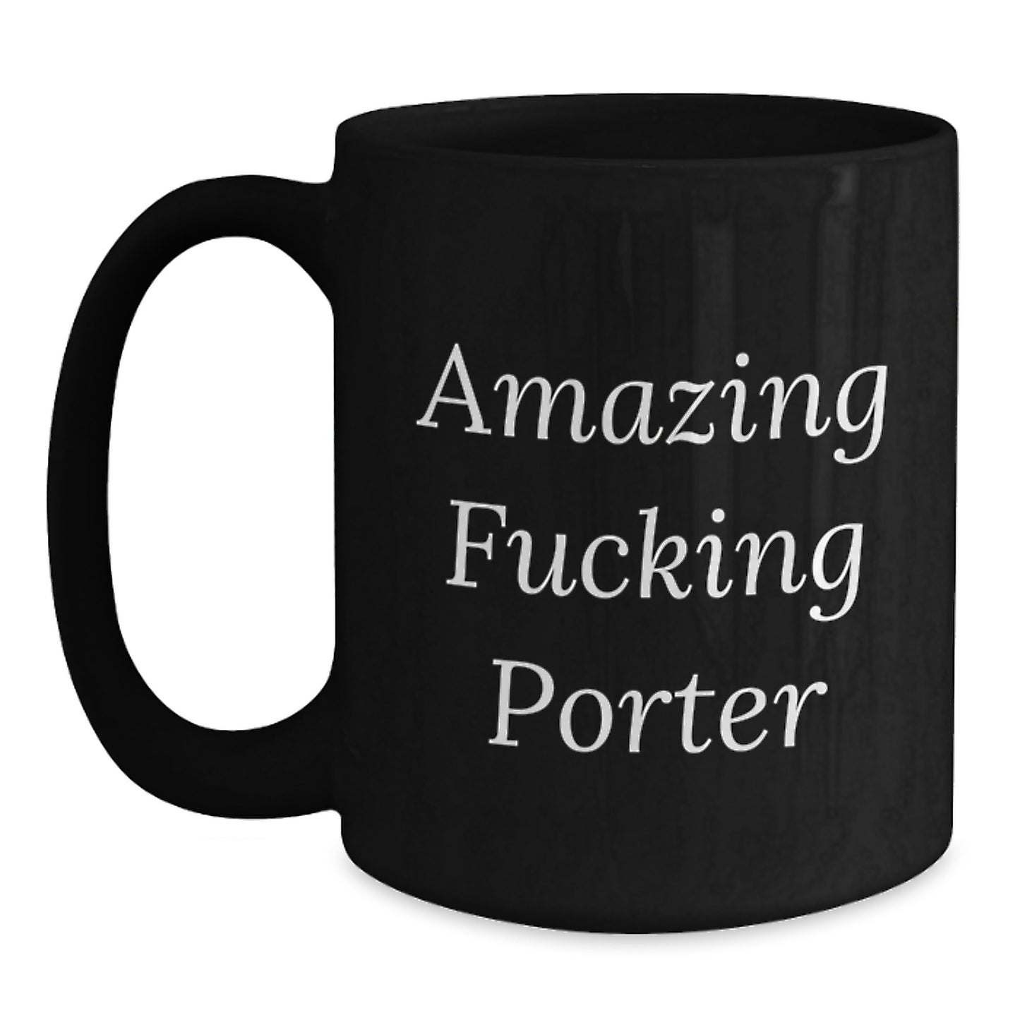 Funny Porter Gifts from Friends - Amazing Quote Black Coffee Mug for Birthday, 11oz or 15oz, Microwave and Dishwasher Safe - Main
