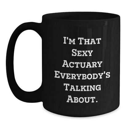 Funny Actuary Gifts for Christmas, Black Coffee Mug, I'm That Sexy Actuary Everybody's Talking About, Gifts from Friends for Actuary Colleagues - Main