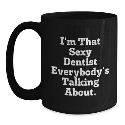 Funny Dentist Gifts from Friends for Men, Unique Black Coffee Mug Quotes I'm That Sexy Dentist Everybody's Talking About, Christmas Unique Gifts - Main