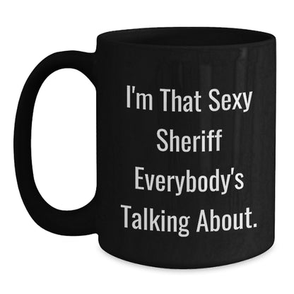 Funny Sheriff Gifts, I'm That Sexy Sheriff Everybody's Talking About. Black Coffee Mugs for Sheriff Lovers, Gifts from Friends, Unique Graduation Gifts - Main