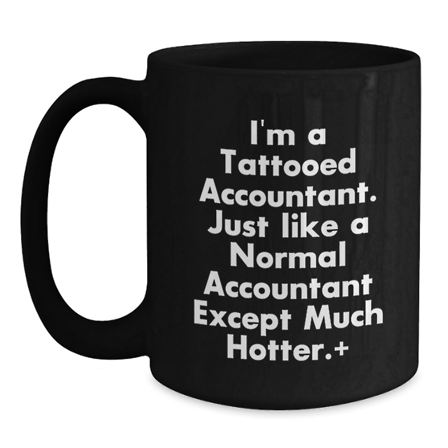 Funny Accountant Gifts, I'm A Tattooed Accountant. Just Like A Normal Accountant Except Much Hotter., Black Coffee Mug for Graduation - Main