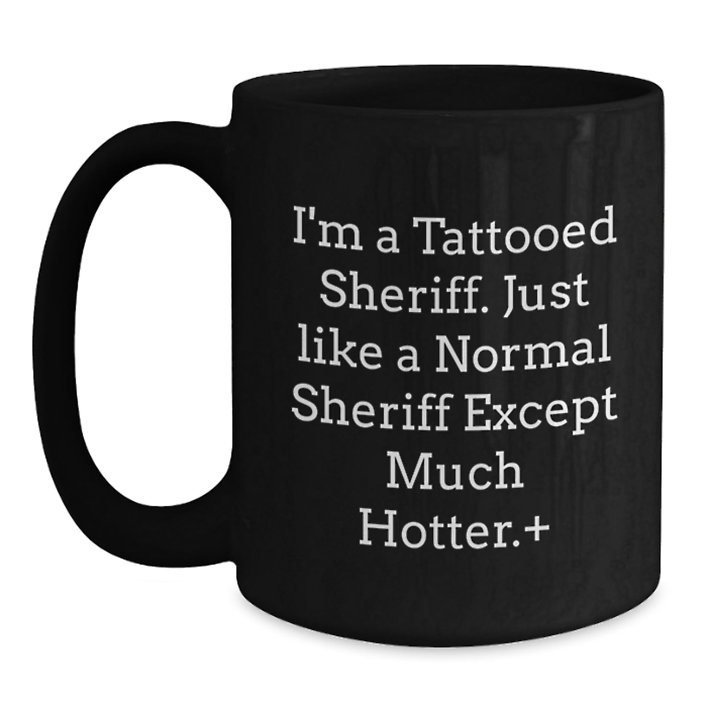 Funny Sheriff Gifts - I'm A Tattooed Sheriff Black Coffee Mug, Birthday Unique Gifts from Friends to Sheriff - Main