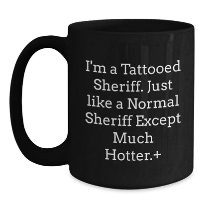 Funny Sheriff Gifts - I'm A Tattooed Sheriff Black Coffee Mug, Birthday Unique Gifts from Friends to Sheriff - Main