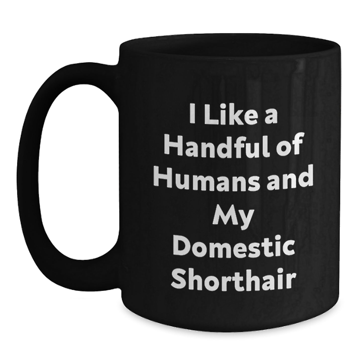 Funny Domestic Shorthair Cat Gifts for Men, Women, Friends - I Like A Handful Of Humans And My Domestic Shorthair Black Coffee Mug for Christmas - Main