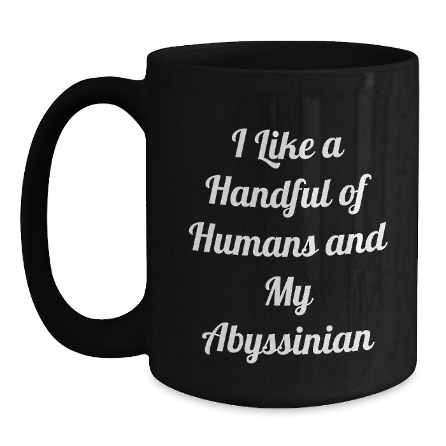 Abyssinian Cat Lover Black Coffee Mug, Funny Quote 'I Like A Handful Of Humans And My Abyssinian' Christmas Unique Gifts from Men, Women, or Friends - Main