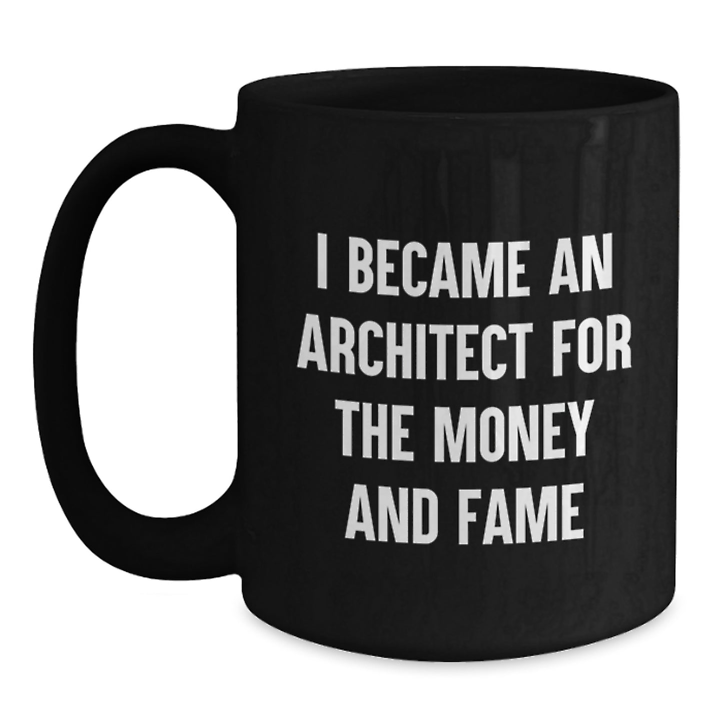 Funny Architect Gifts from Friends - I Became An Architect For The Money And Fame - Unique Black Coffee Mug for Christmas - Main