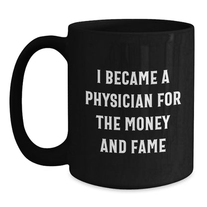 Funny Physician Gifts for Men - 'I Became A Physician For The Money And Fame' Black Coffee Mug, Birthday Unique Gifts from Family to Friends - Main