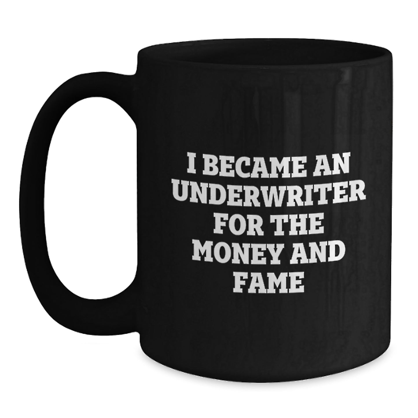 Funny Underwriter Gifts For Men and Women - I Became An Underwriter For The Money And Fame Quote Black Coffee Mug, Gifts from Men to Underwriter, Graduation Unique Gifts - Main