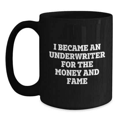 Funny Underwriter Gifts For Men and Women - I Became An Underwriter For The Money And Fame Quote Black Coffee Mug, Gifts from Men to Underwriter, Graduation Unique Gifts - Main