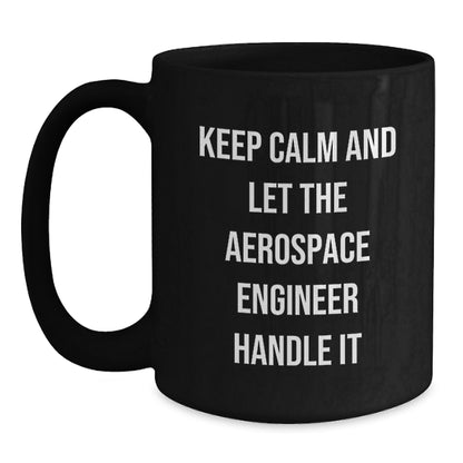 Aerospace Engineer Gifts, Keep Calm And Let The Aerospace Engineer Handle It, Black Coffee Mug for Birthday - Main