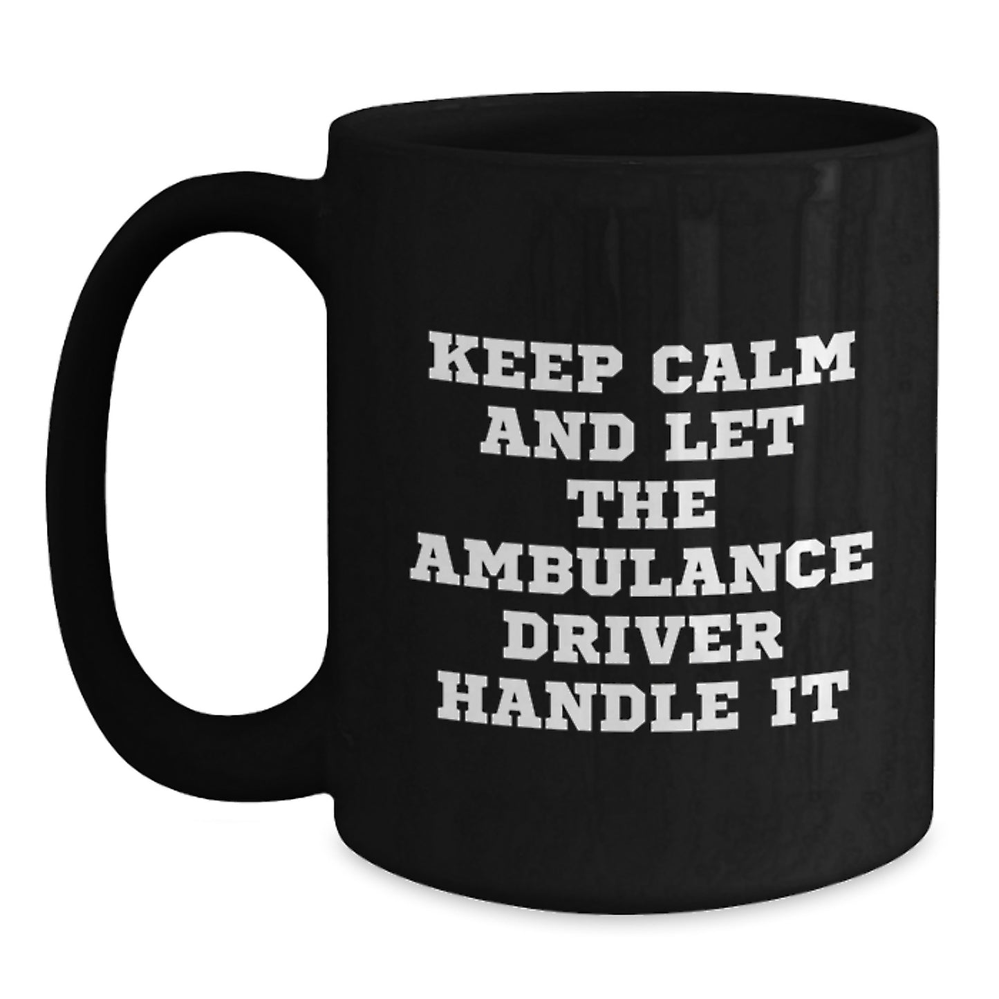 Ambulance Driver Funny Gifts from Friends for Birthday, 'Keep Calm And Let The Ambulance Driver Handle It' Black Coffee Mug, 11oz or 15oz - Main