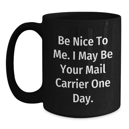 Funny Mail Carrier Gifts from Friends - Be Nice To Me. I May Be Your Mail Carrier One Day. - Birthday Unique Gifts for Mail Carrier Men - Main