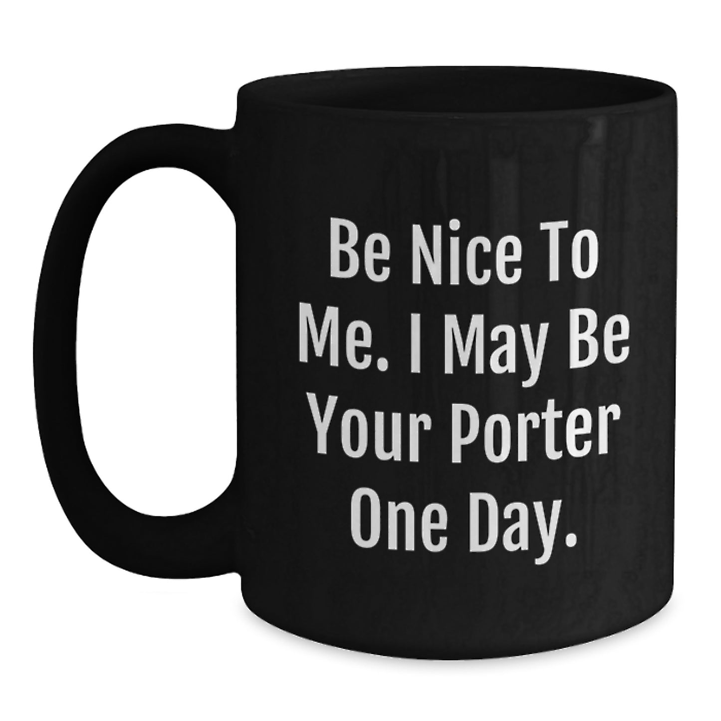 Funny Porter Gifts, Be Nice To Me. I May Be Your Porter One Day., Birthday Mug for Men from Friends - Main