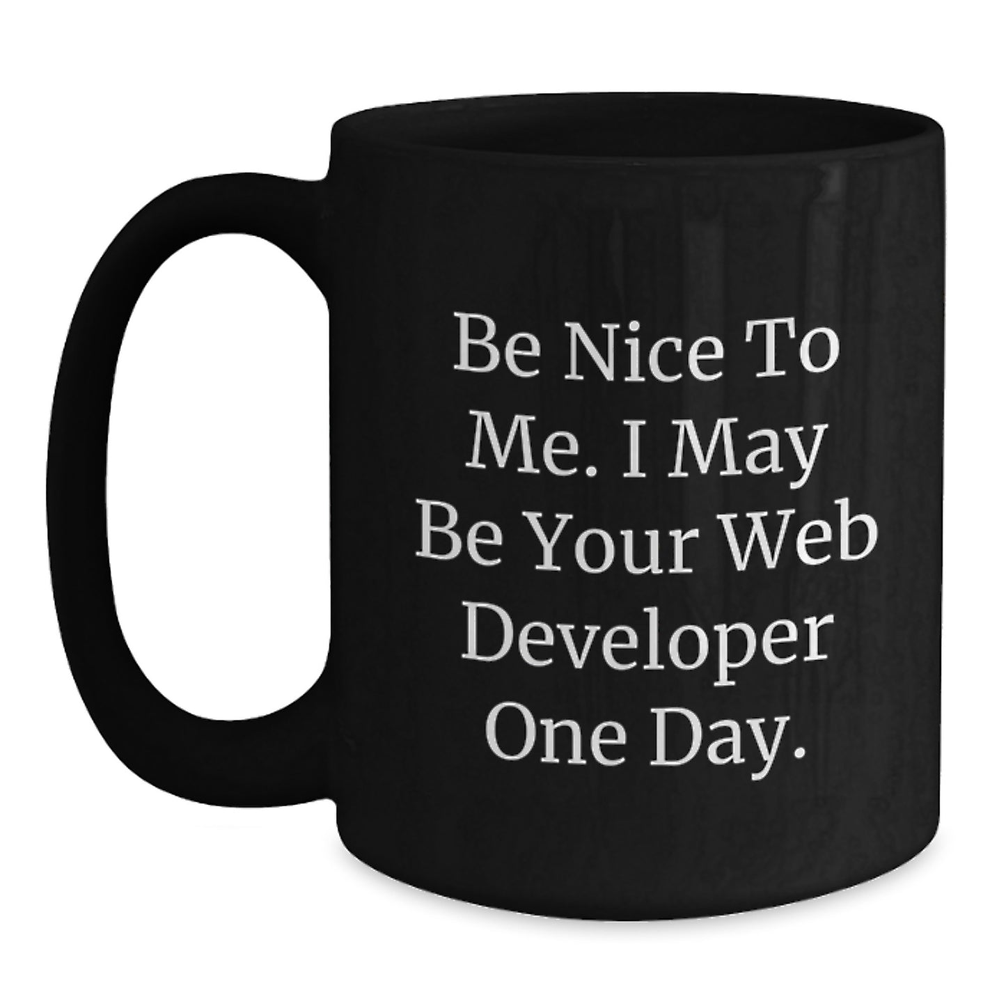 Funny Web Developer Gifts from Friends for Men and Women - Be Nice To Me. I May Be Your Web Developer One Day. - Birthday Unique Gifts - Main