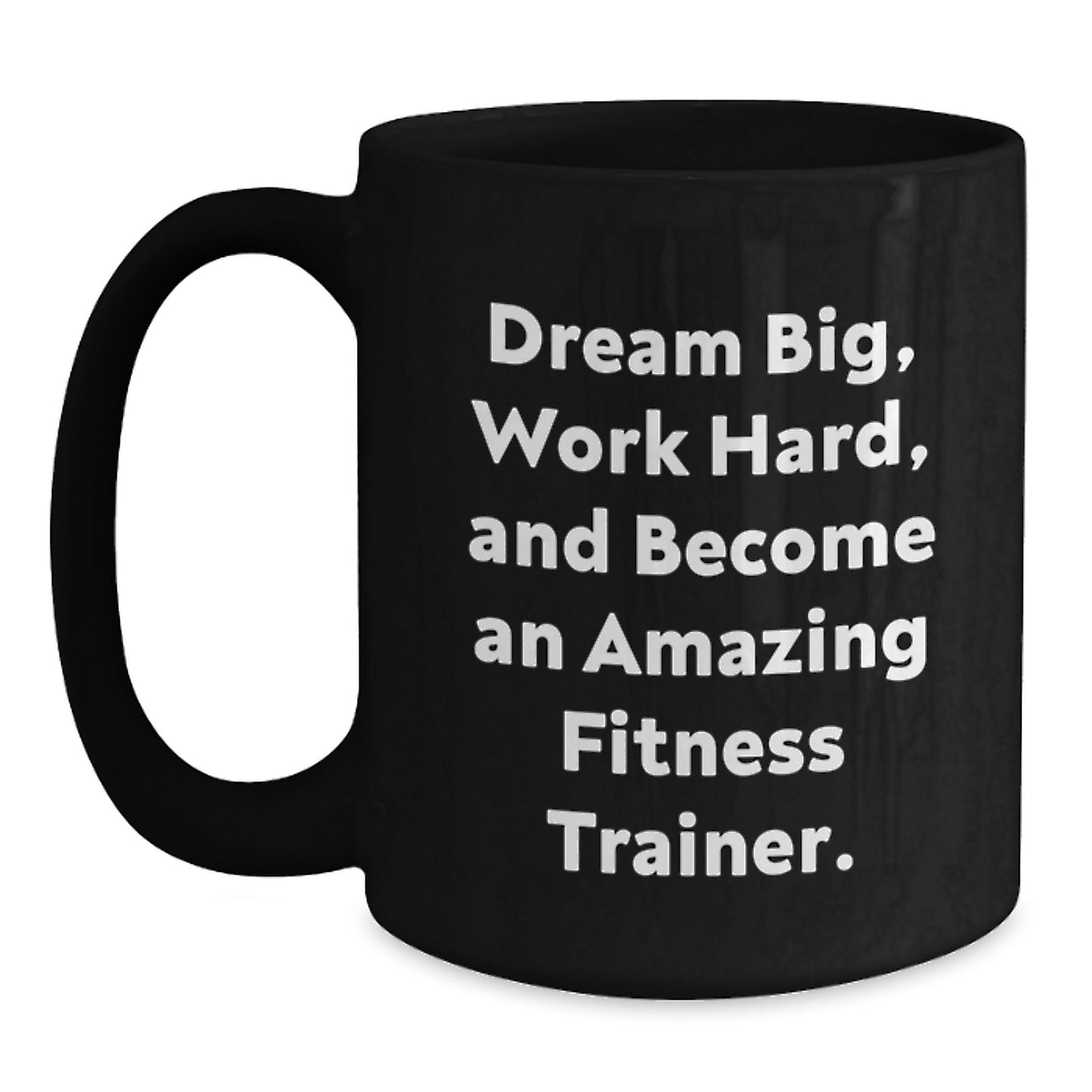 Fitness Trainer Quotes Gifts for Her Birthday Black Coffee Mug, Dream Big, Work Hard, and Become Amazing, Gifts from Friends, 11oz or 15oz Microwave and Dishwasher Safe - Main