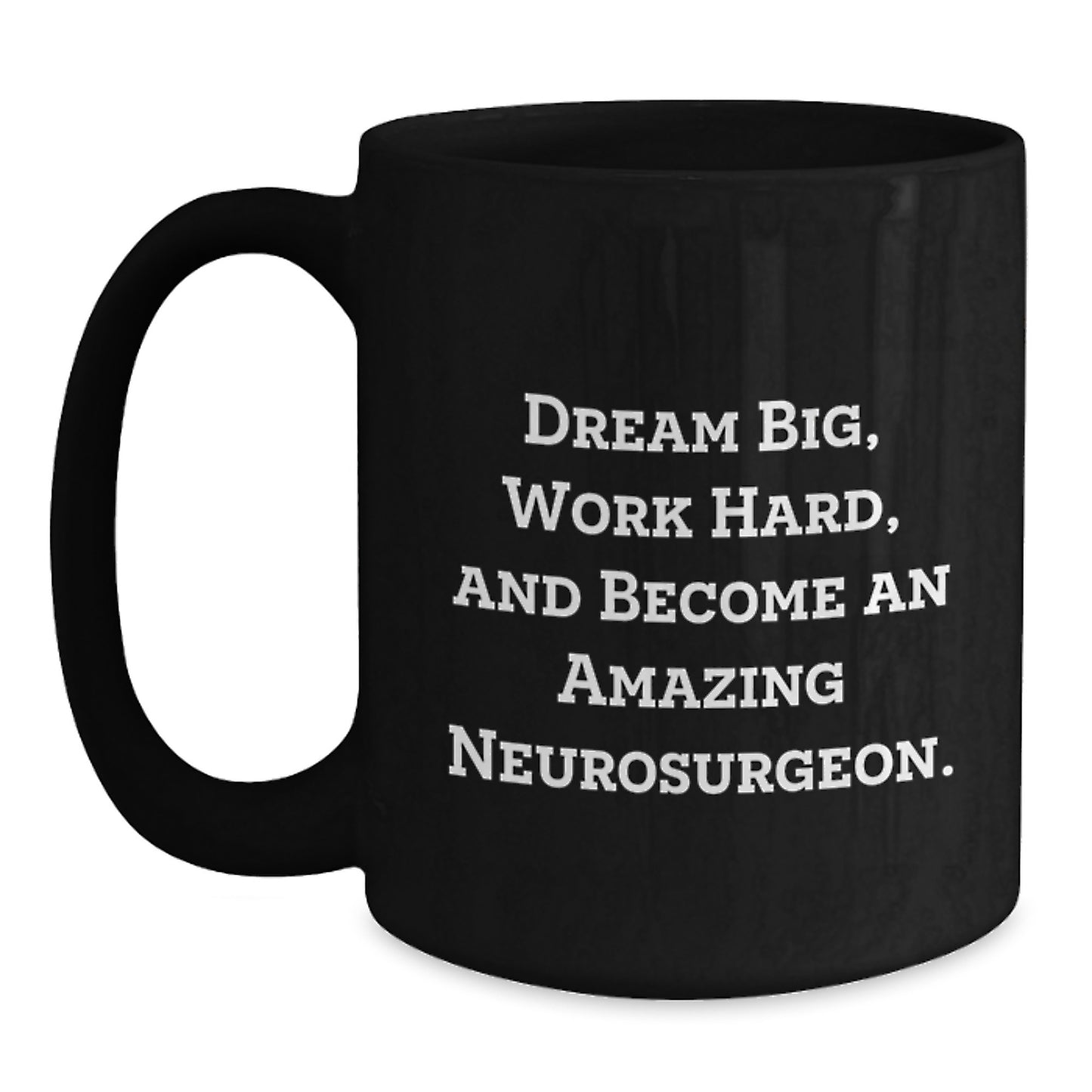 Funny Neurosurgeon Gifts for Men, Women, Friends, Coworkers, Family from Neurosurgeon Lover, Black Coffee Mug, Inspirational Quote, Dream Big, Work Hard, Become Amazing - Main