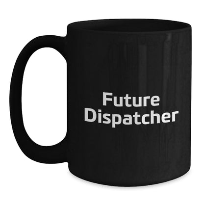 Fun Future Dispatcher Christmas Black Coffee Mug Gifts from Friends, Cute Quotes for Dispatcher, Unique Dispatcher Gifts, Black Coffee Mug, Funny Quote, Dispatcher - Main