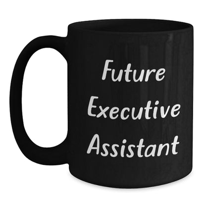 Funny Executive Assistant Future Quotes Black Coffee Mugs Gifts from Men to Executive Assistants, Perfect for Christmas Unique Gifts - Main
