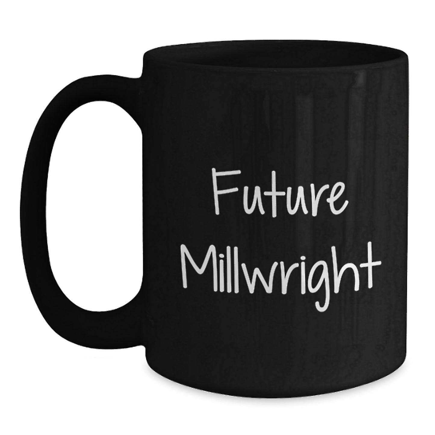Funny Millwright Future Quotes Gifts for Men from Coworkers - Black Coffee Mug, 11oz or 15oz, Microwave and Dishwasher Safe - Main