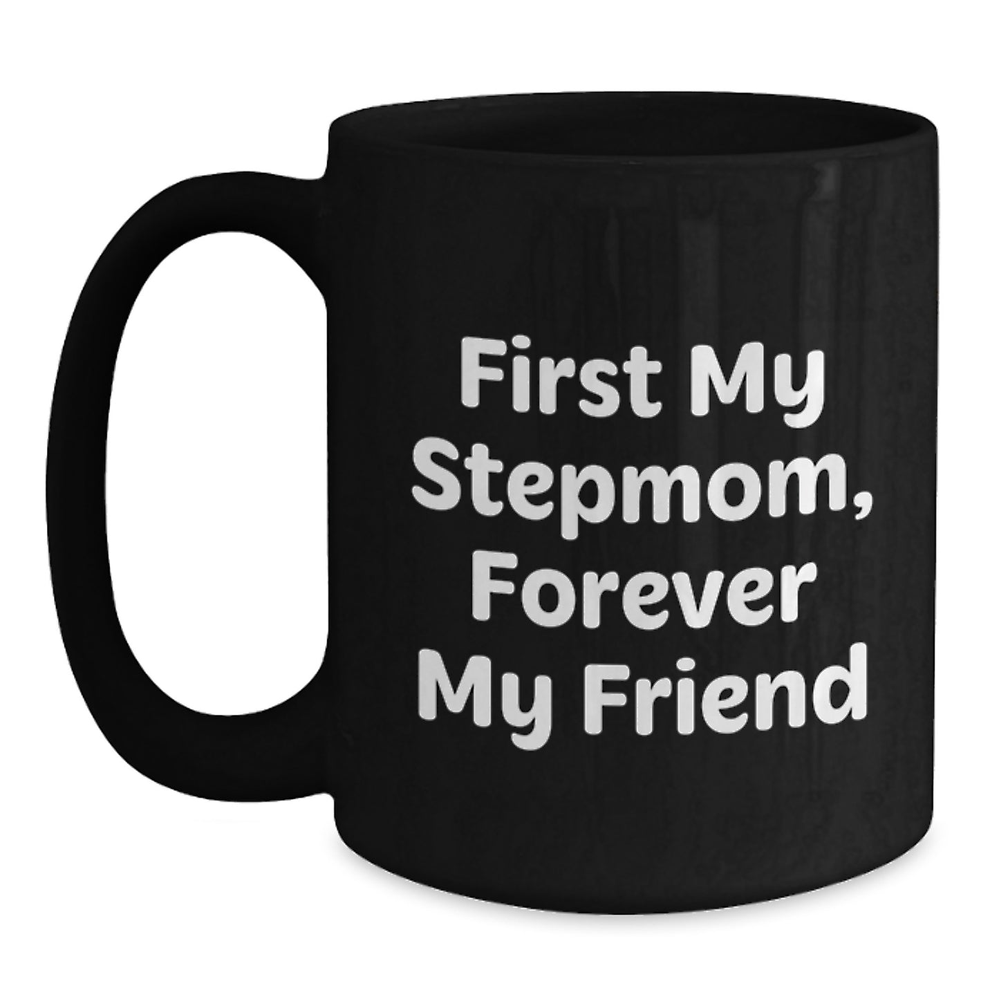 Funny Stepmom Christmas Unique Gifts from Men to Stepmom, Black Coffee Mug - First My Stepmom Forever My Friend Quote - Main