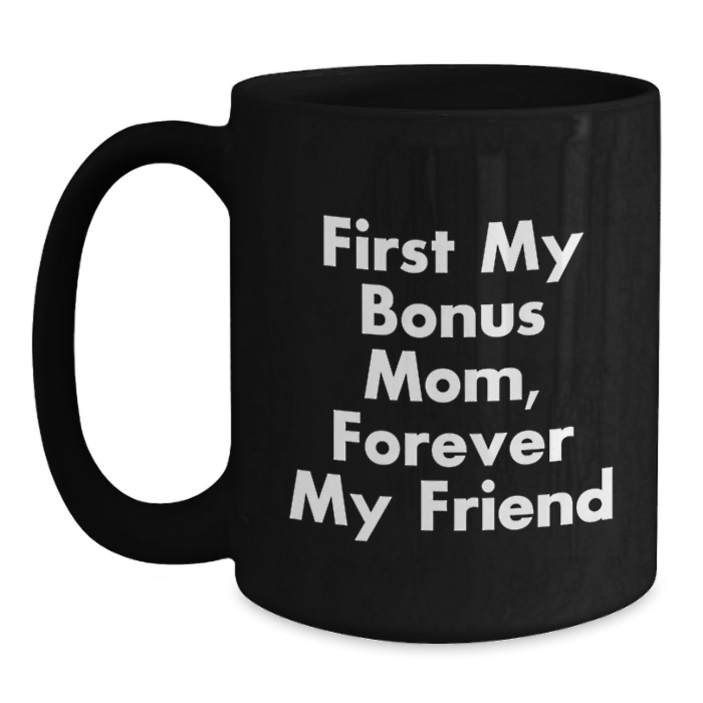 Funny Bonus Mom Gifts, Christmas Unique Gifts from Men to Bonus Mom, Black Coffee Mug with 'First My Bonus Mom, Forever My Friend' - Main
