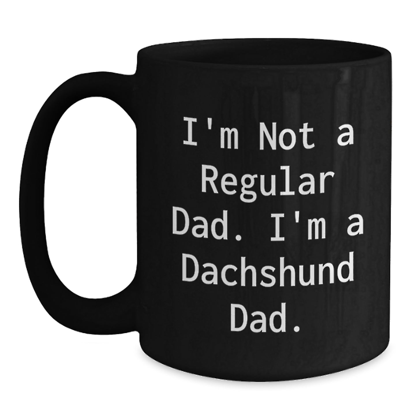 Christmas Unique Gifts for Dachshund Dog Fathers - Funny Black Coffee Mug - Gifts from Dad to Dachshund Dad - I'm Not A Regular Dad. I'm A Dachshund Dad. - Main