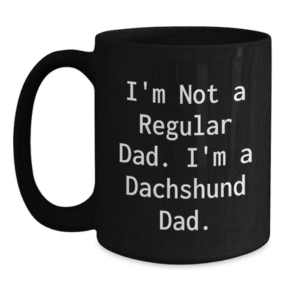 Christmas Unique Gifts for Dachshund Dog Fathers - Funny Black Coffee Mug - Gifts from Dad to Dachshund Dad - I'm Not A Regular Dad. I'm A Dachshund Dad. - Main