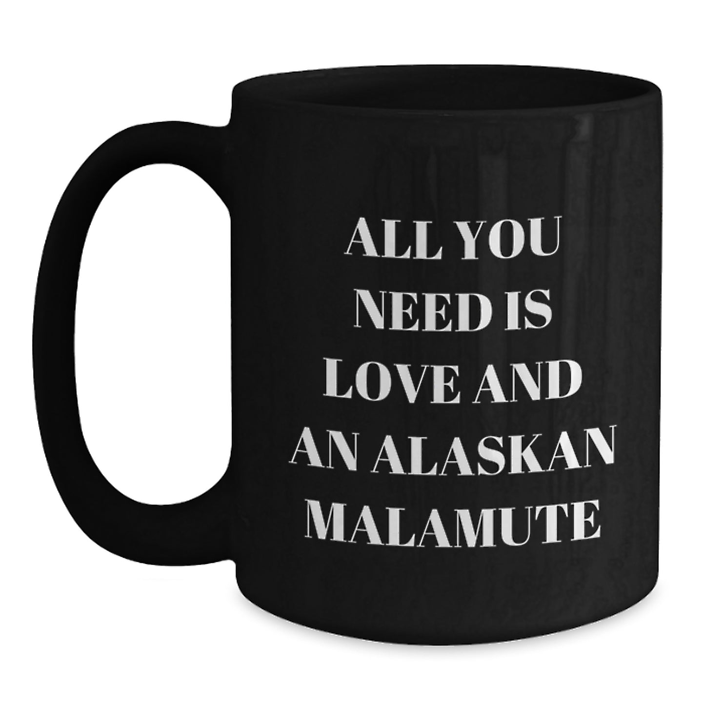 Alaskan Malamute Dog Lover Gifts - 'All You Need Is Love And An Alaskan Malamute' Funny Christmas Mugs for Friends from Men - Main