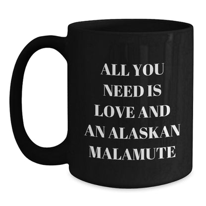 Alaskan Malamute Dog Lover Gifts - 'All You Need Is Love And An Alaskan Malamute' Funny Christmas Mugs for Friends from Men - Main