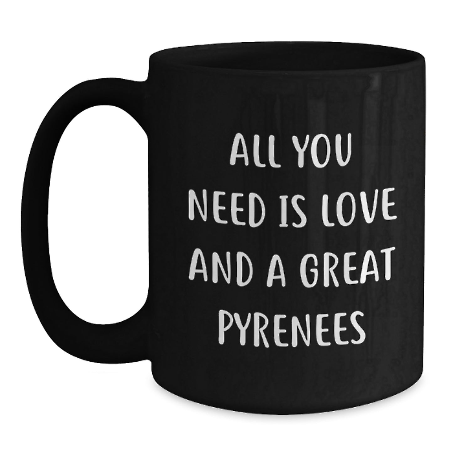 Funny Great Pyrenees Dog Inspirational Christmas Unique Gifts for Great Pyrenees Dog Lovers from Men, Women, Friends, Coworkers, Family - All You Need Is Love And A Great Pyrenees Black Coffee Mug - Main
