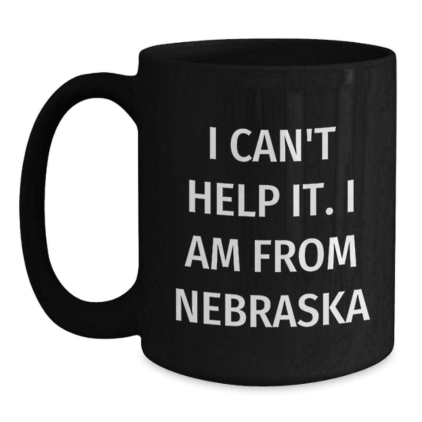 Funny Nebraska Gifts from Friends, Black Coffee Mug for Men, Women, or Family, Nebraska Quote I Can't Help It. I Am From Nebraska, Unique Christmas Unique Gifts for Him, Her, or Coworkers - Main