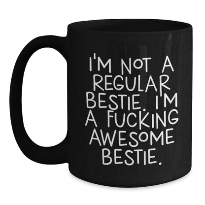Funny Bestie Gifts from Friends, Inspirational Black Coffee Mug for Bestie, I'm Not A Regular Bestie. I'm A F--king Awesome Bestie. Christmas Unique Gifts - Main