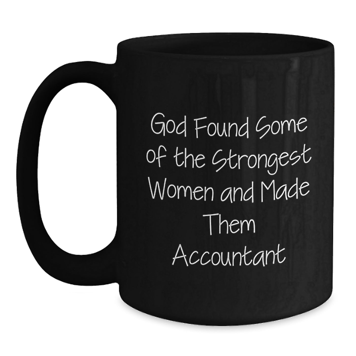 Funny Accountant Gifts from Friends for Birthday, 'God Found Some Of The Strongest Women And Made Them Accountant' Quote on Black Coffee Mug, 11oz or 15oz, Microwave & Dishwasher Safe - Main