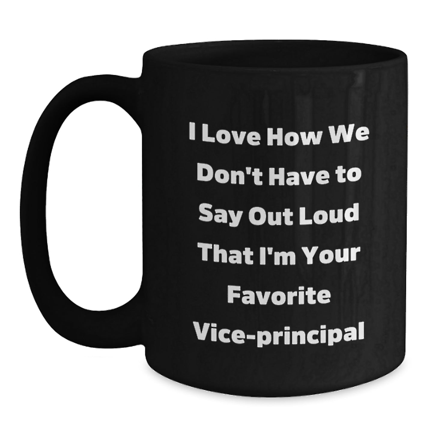 Funny Vice-Principal Gifts for Men, Unique Black Coffee Mug from Friends, 'I Love How We Don't Have To Say Out Loud That I'm Your Favorite Vice-Principal', Christmas Unique Gifts - Main