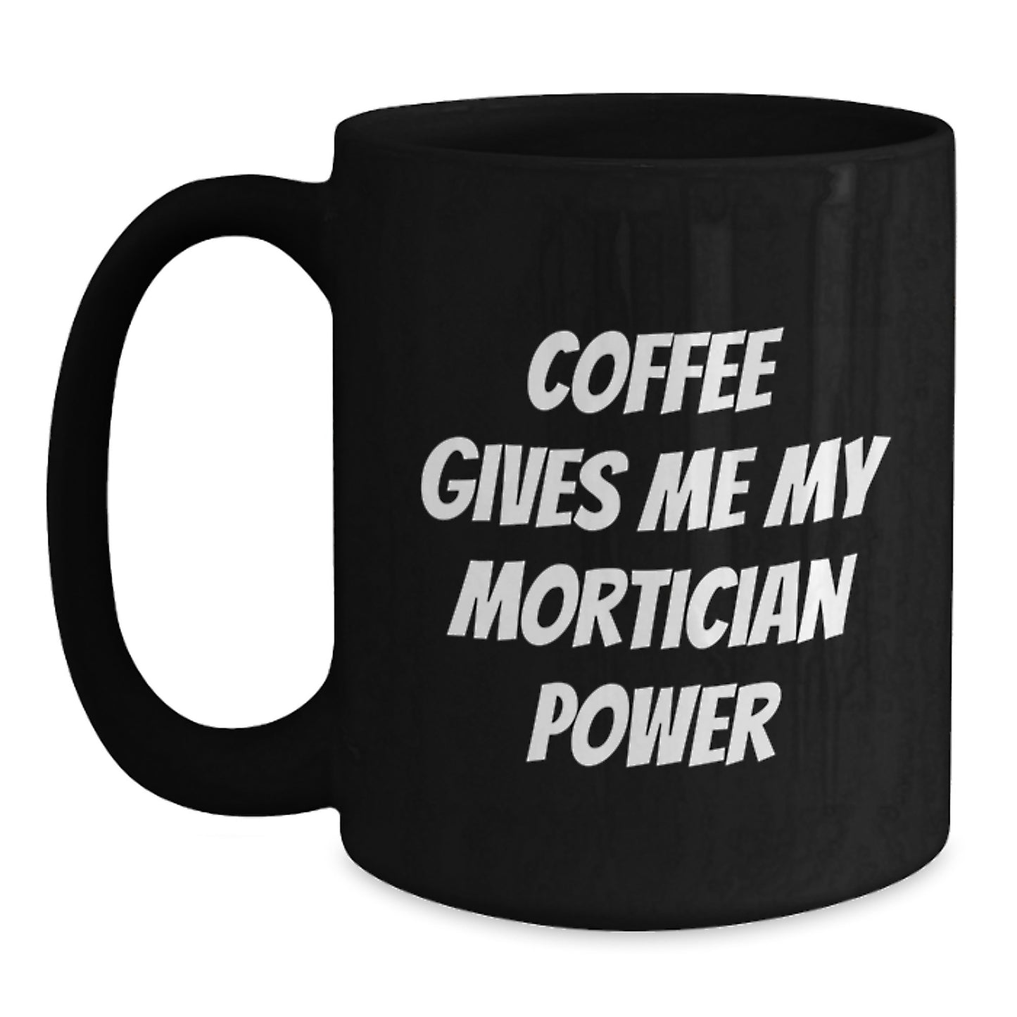 Funny Mortician Gifts for Men from Family, Black Coffee Mug Quote Coffee Gives Me My Mortician Power, Christmas Unique Gifts - Main