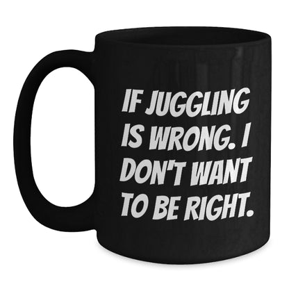 Funny Juggling Quote Black Coffee Mug, Gifts from Friends to Juggling Enthusiasts, Unique Christmas Unique Gifts, 11oz or 15oz Ceramic Mug - Main