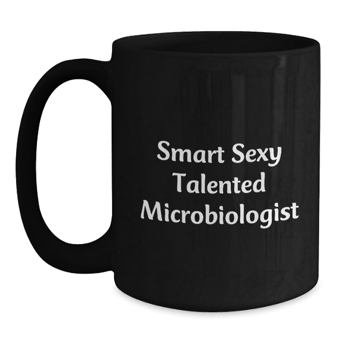 Smart Sexy Talented Microbiologist Gifts, Funny Quote Black Coffee Mug, Unique Christmas Memorable Presents for Microbiologists from Friends, Family, and Coworkers - Main