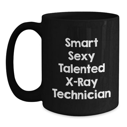 Smart Sexy Talented X-ray Technician Gifts for Men from Family - Funny Graduation Unique Mugs for X-Ray Technician, Black Coffee Mug, Funny X-Ray Technician Quote - Main