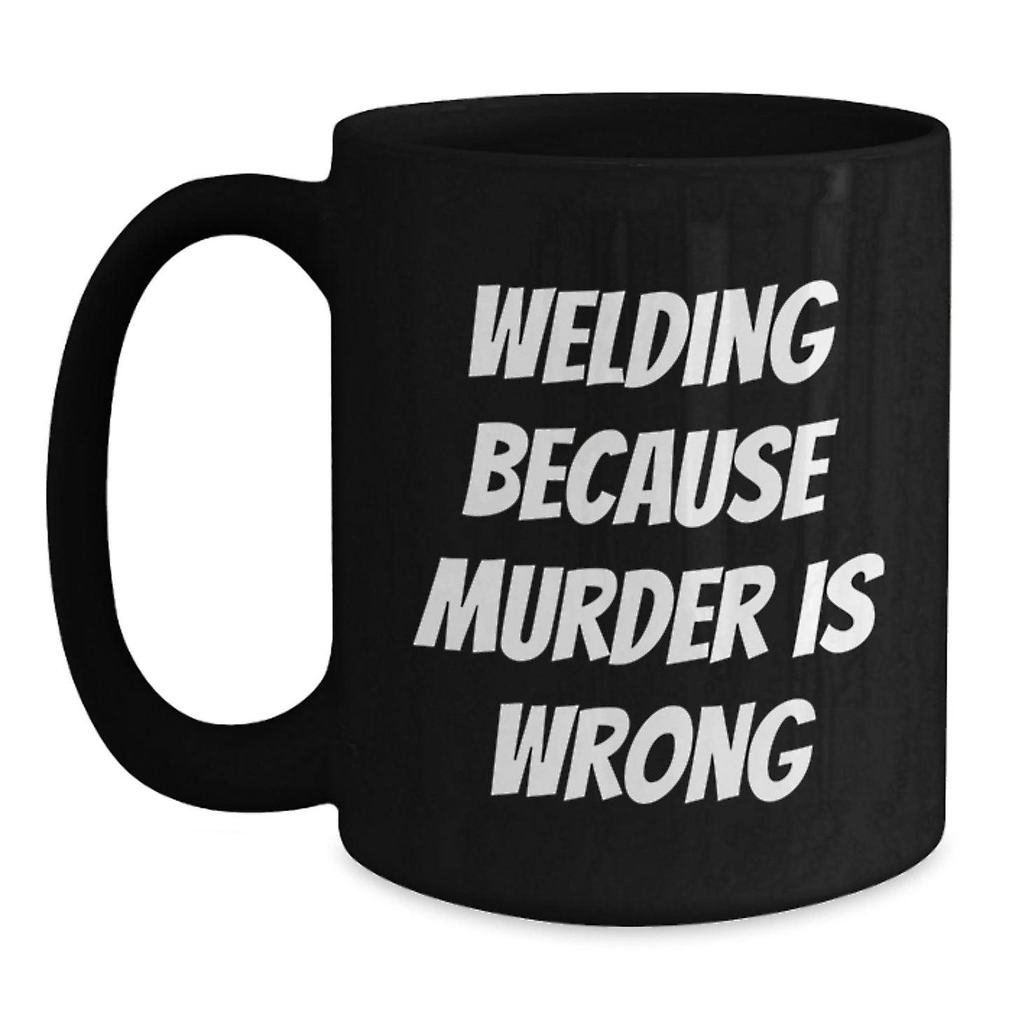 Funny Welding Mugs Gifts for Welding Men - Welding Because Murder Is Wrong Funny Quote on Black Coffee Mug, Perfect Christmas Unique Gifts for Husband or Friend - Main