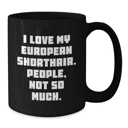 Funny European Shorthair Cat Gifts for Men, Women, Friends, or Coworkers - 'I Love My European Shorthair. People, Not So Much.' Black Coffee Mug, Graduation Unique Gifts from Family - Additional