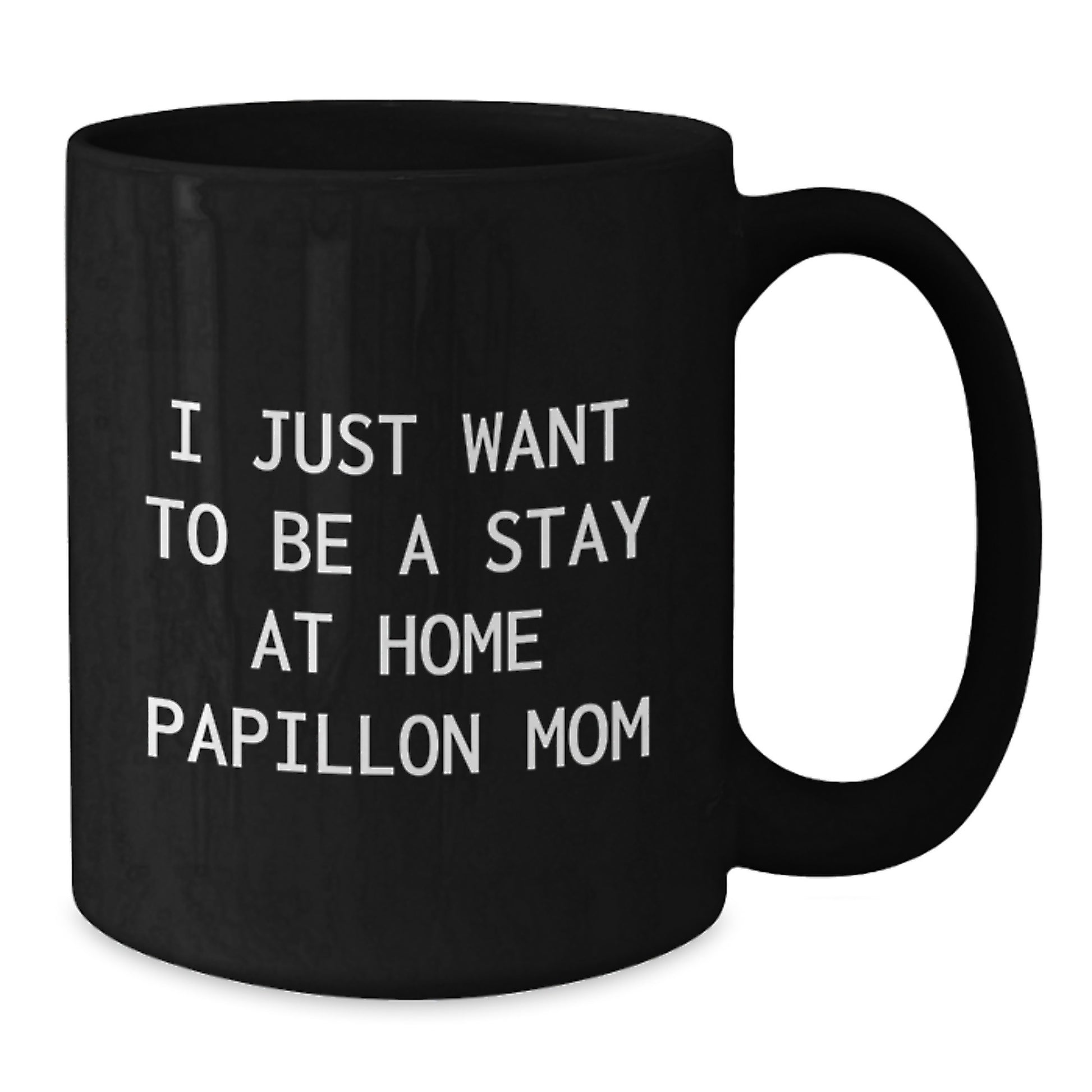 Papillon Dog Mom Gifts from Friends, Unique Birthday Unique Gifts for Papillon Dog Lovers, I Just Want To Be A Stay At Home Papillon Mom Coffee Mug Black - Additional